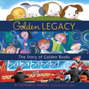 Golden Legacy THE STORY OF GOLDEN BOOKS By LEONARD S. MARCUS