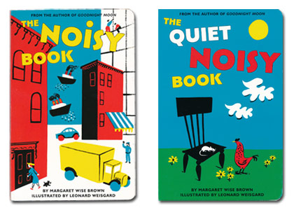 As Board Books: The Noisy Book & Quiet Noisy Book Margaret Wise Brown Illustrations by Leonard Weisgard