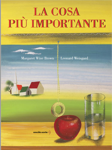 Orecchio Acerbo Publishing Italy
 The Important Book – La cosa più importante 2018
Written by Margaret Wise Brown
Illustrations by Leonard Weisgard
Orecchio Acerbo Publishing